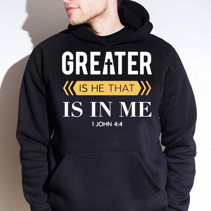 Greater Is He That Is In Me 1 Jonh 4 4 t-shirt hoodie
