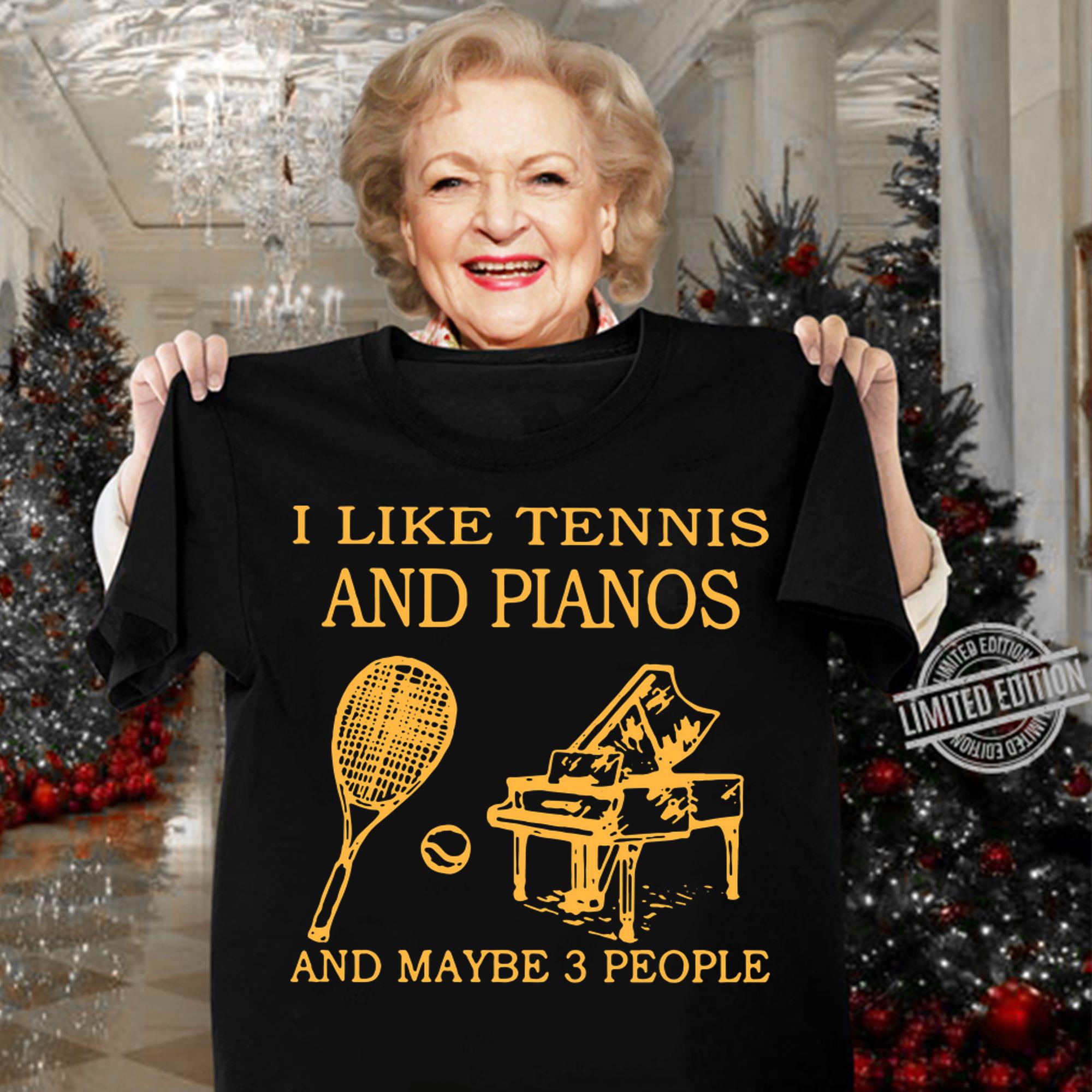 I Like Tennis And Piano And Maybe 3 People t-shirt woman shirt
