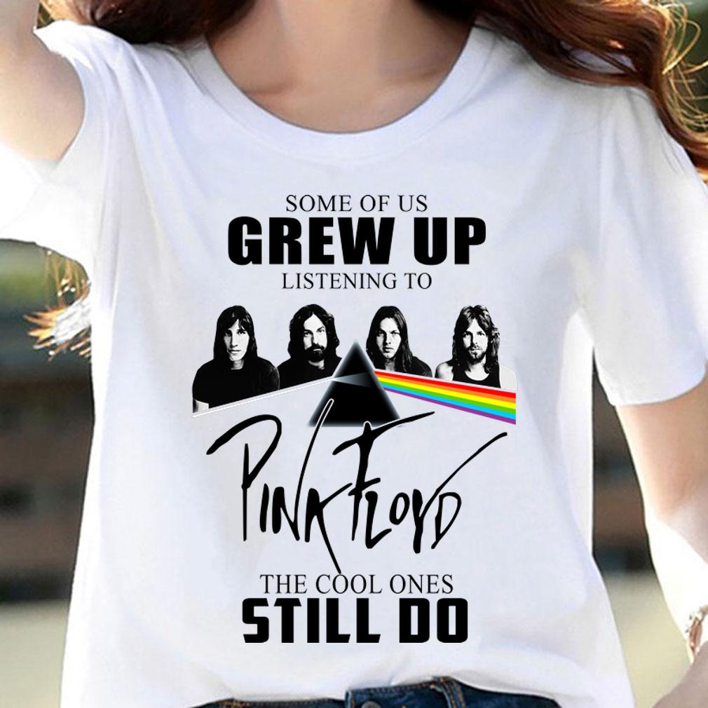 Some of us grew up listening to Pink Floyd the cool ones still t-shirt woman shirt