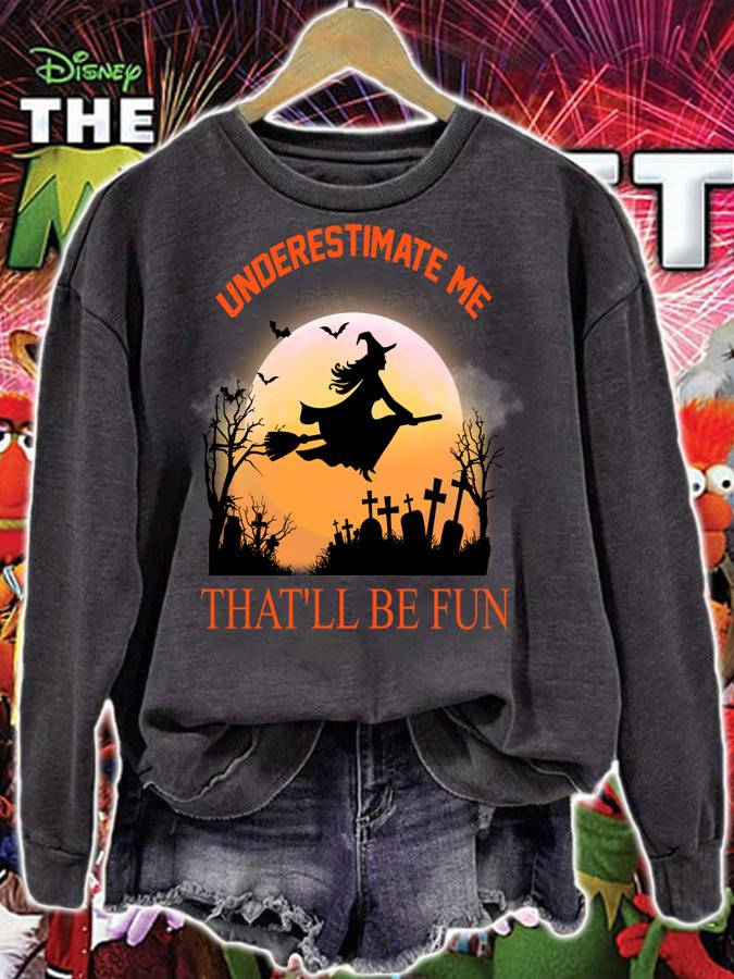 Underestimate Me That'll Be Fun Halloween Witch Gift t-shirt sweatshirt