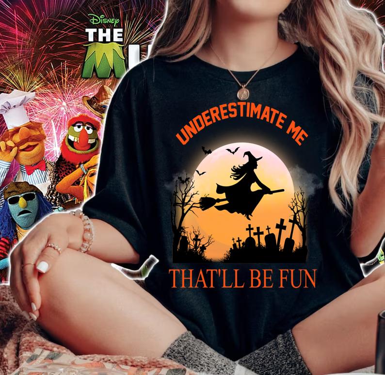 Underestimate Me That'll Be Fun Halloween Witch Gift t-shirt woman shirt