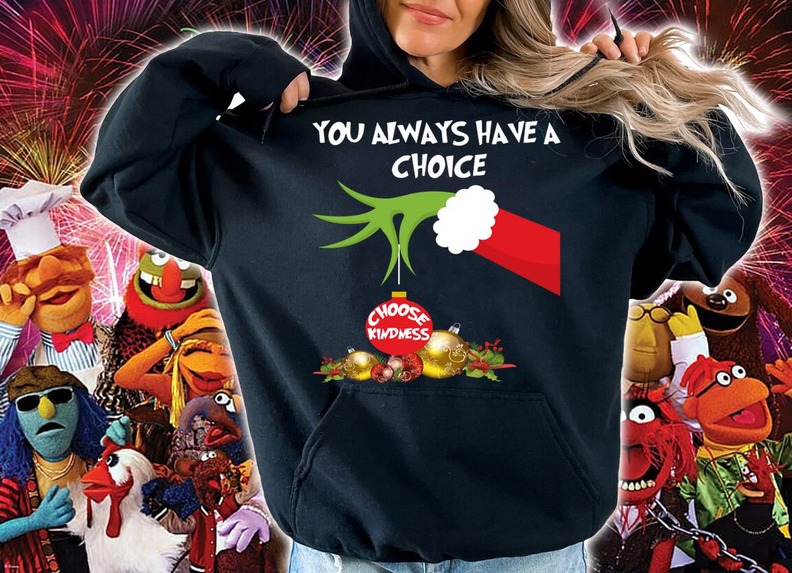 Premium Grinch hand holding you always have a choice choose kindness t-shirt hoodie