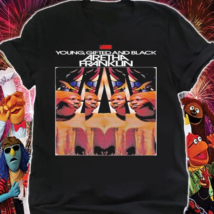 Young Gifted And Black Aretha Franklin shirt t-shirt shirt