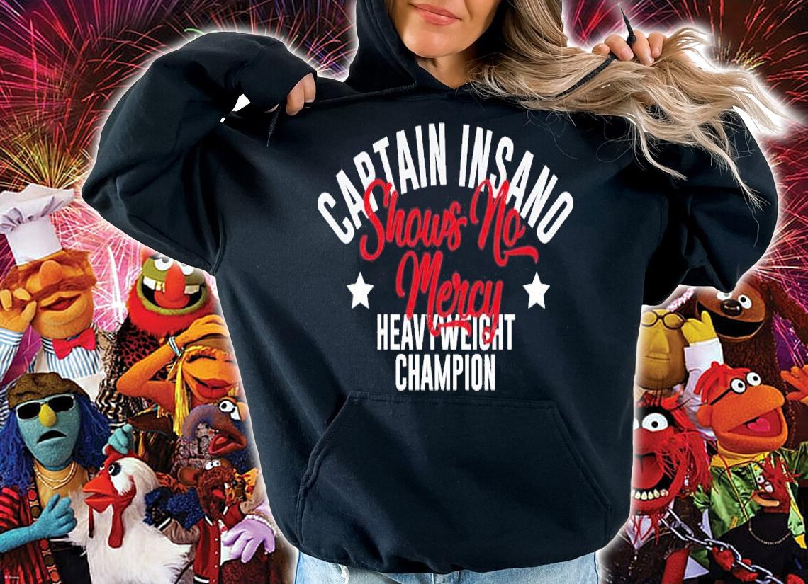 Captain Insano Shows No Mercy Shirt t-shirt hoodie