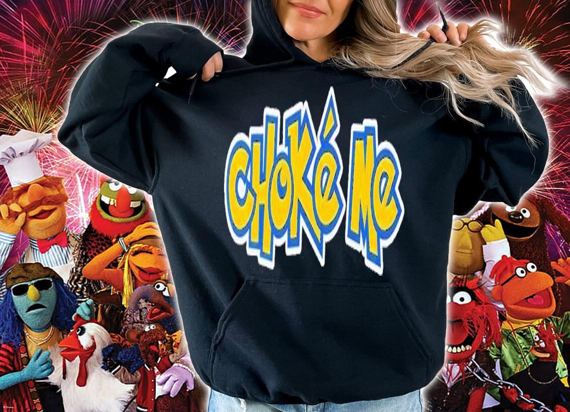 Choke me shirt t-shirt hoodie