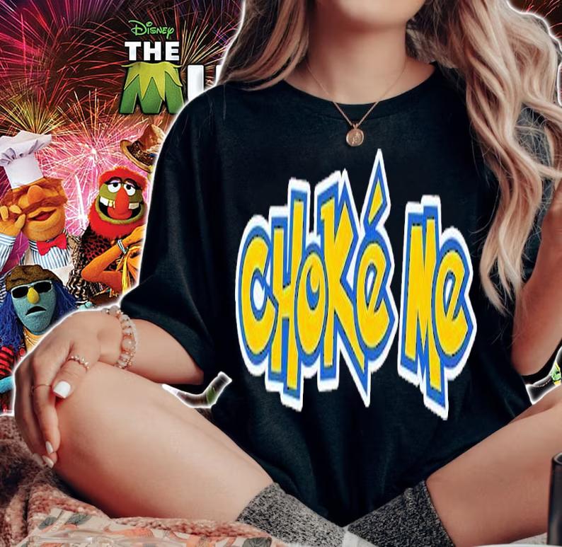 Choke me shirt t-shirt woman shirt