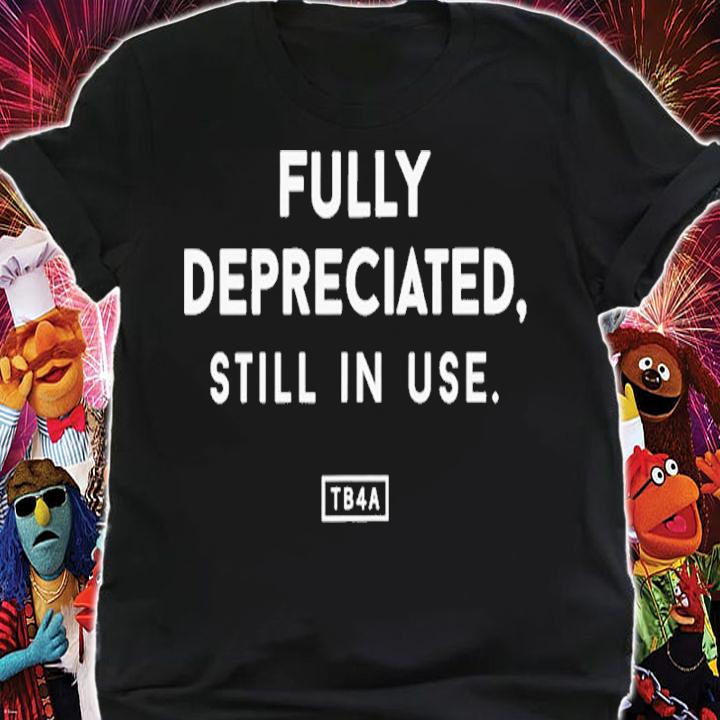 Fully depreciated still in use shirt t-shirt shirt