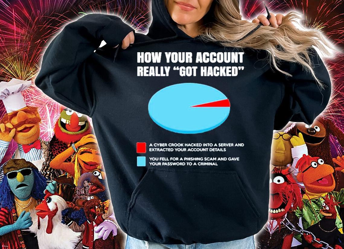 How your account really got hacked shirt t-shirt hoodie