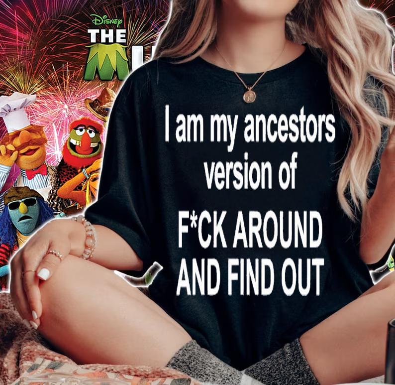 I am my ancestors version of f around and find out shirt t-shirt woman shirt
