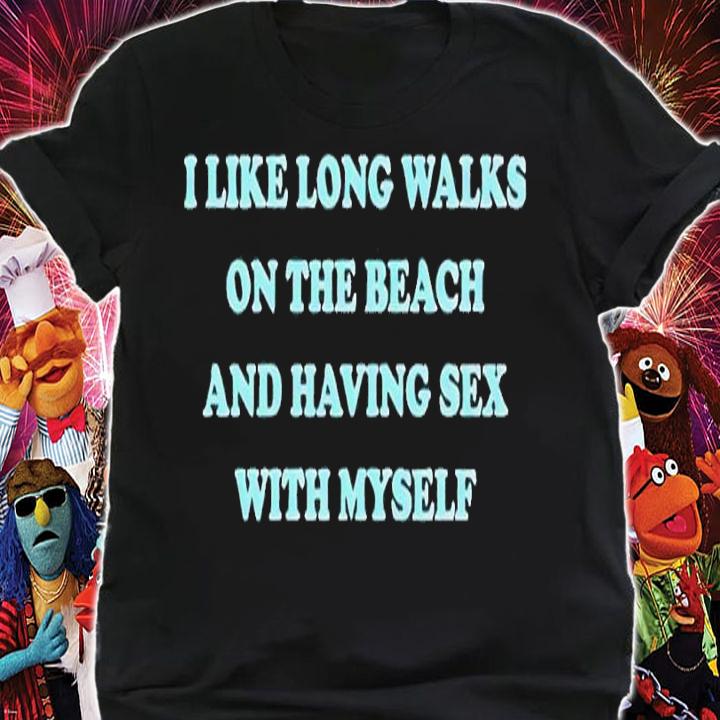 I Like Long Walks On The Beach And Having Sex With Myself shirt t-shirt shirt
