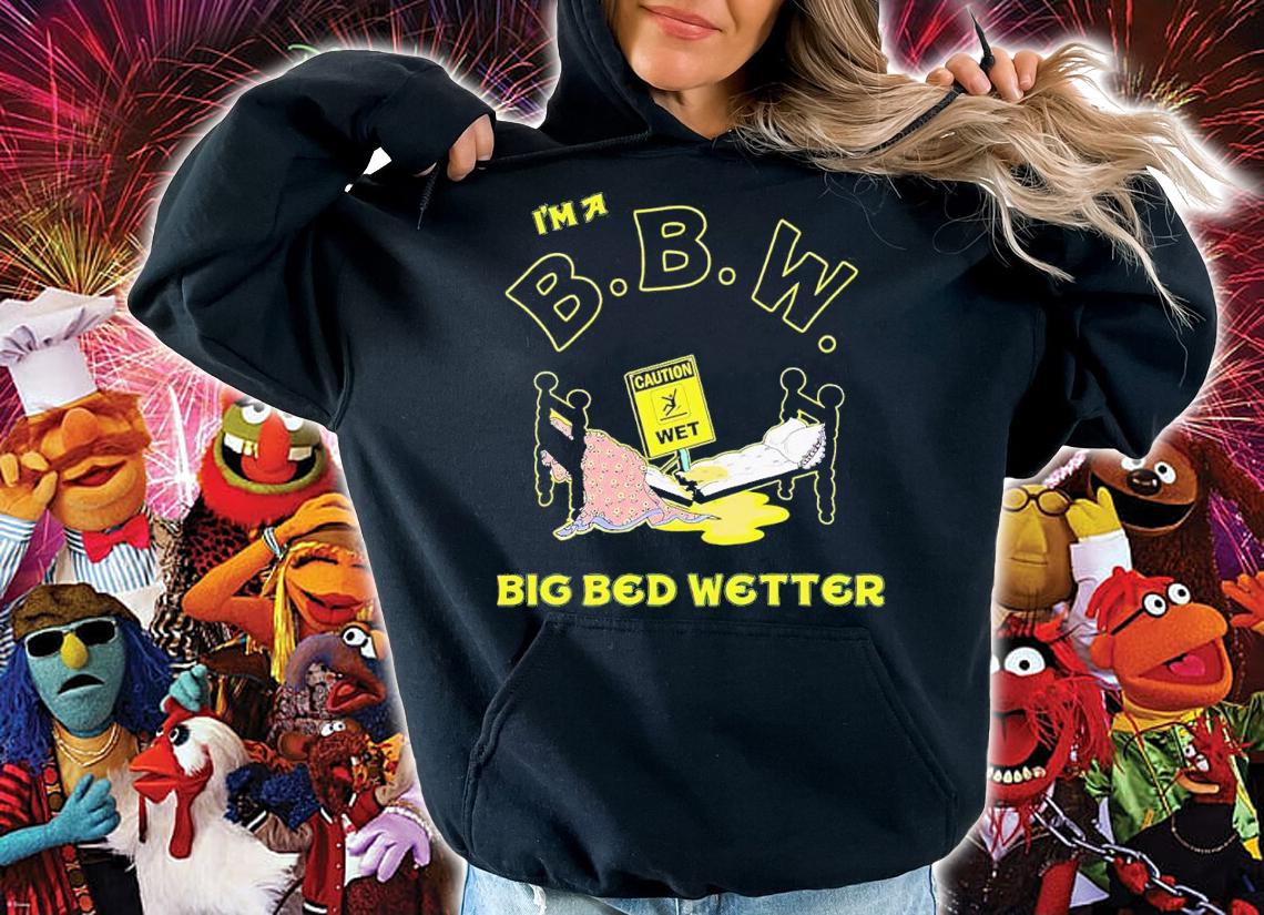 I'm a BBW big bed wetter shirt t-shirt hoodie
