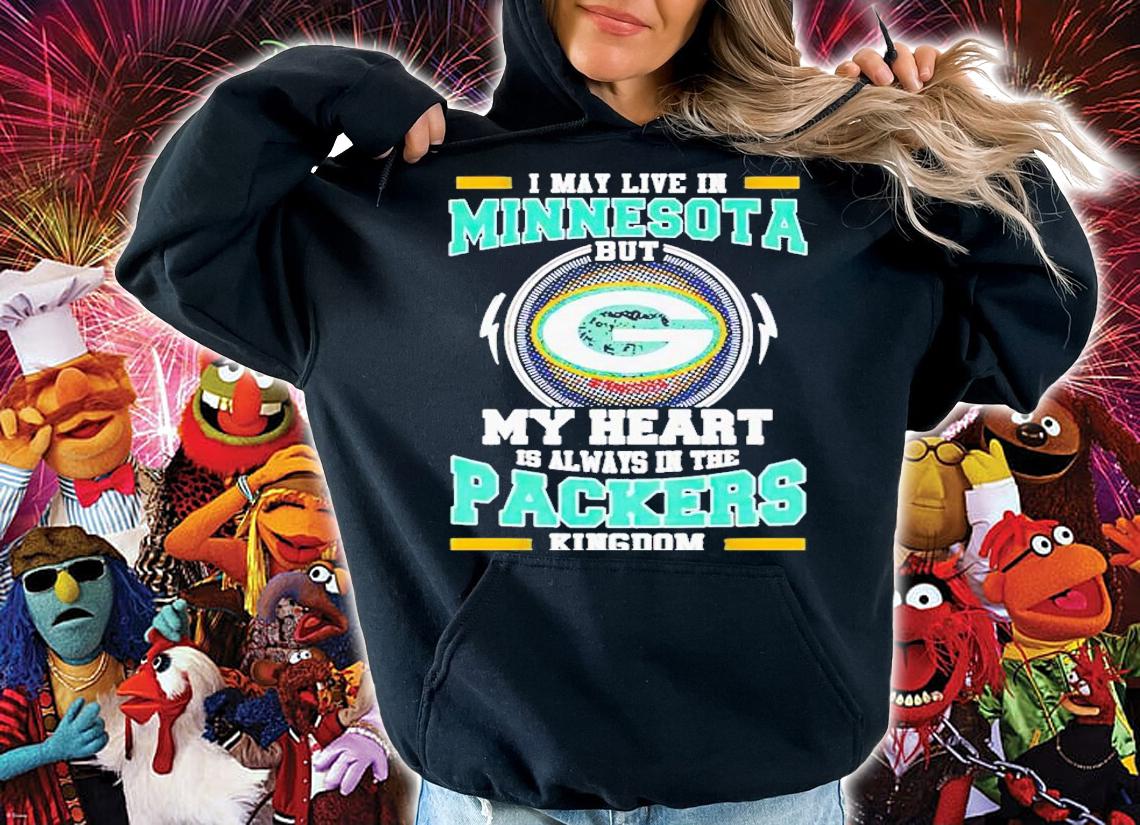 I may live in Minnesota but my heart is always in the Green Bay Packer kingdom shirt t-shirt hoodie