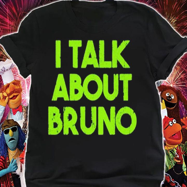 I talk about Bruno shirt t-shirt shirt