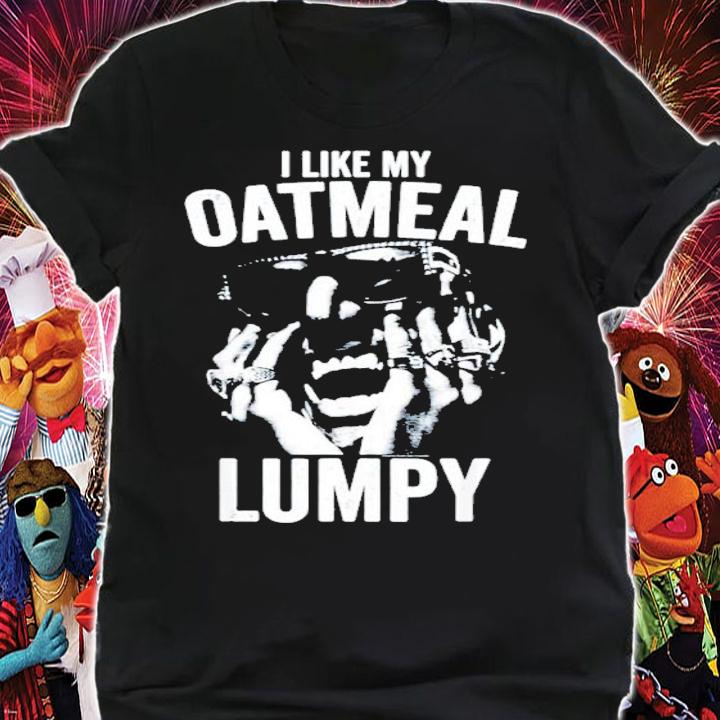 I Like My Oatmeal Lumpy Shirt t-shirt shirt