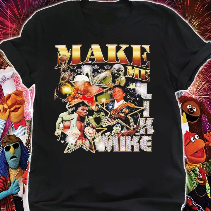 Make me like Mike shirt t-shirt shirt