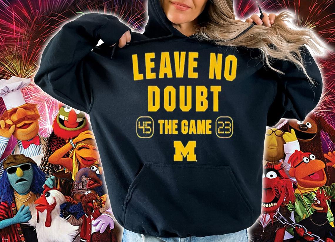 Michigan Football Leave No Doubt The Game Shirt t-shirt hoodie