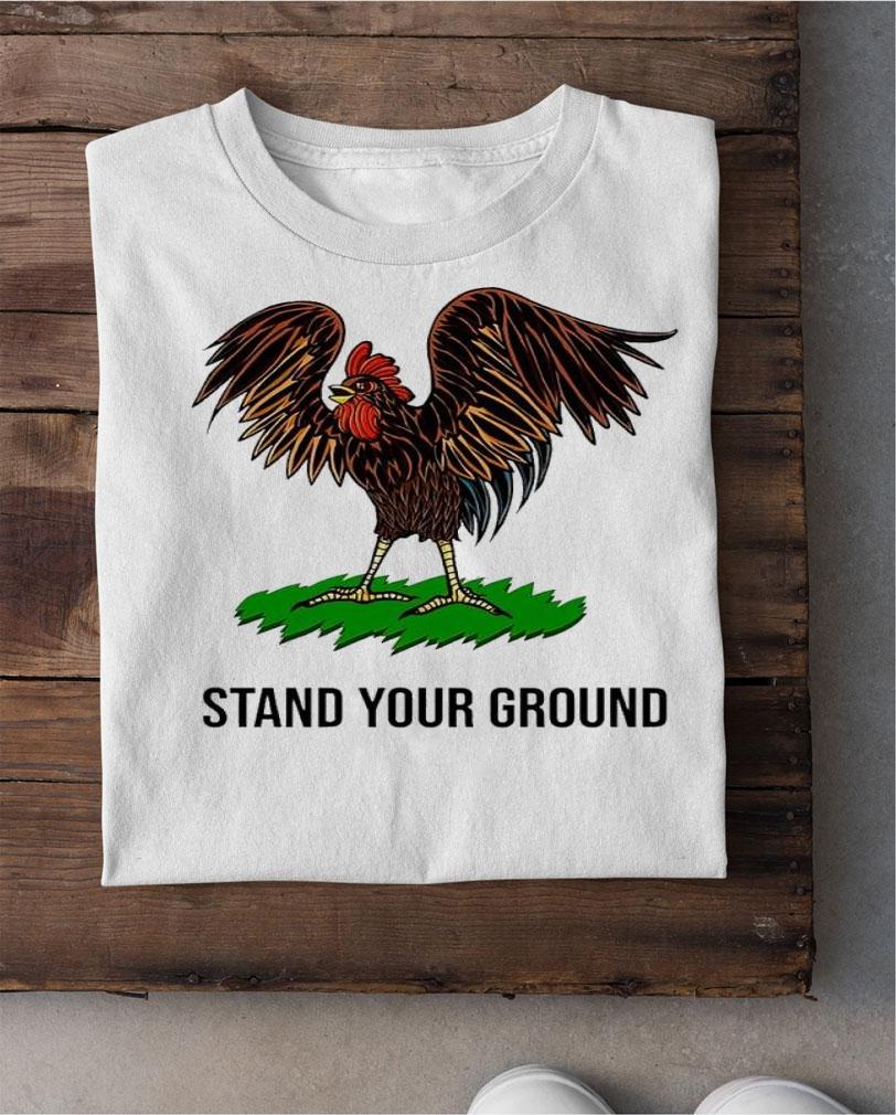 Chicken stand your ground shirt t-shirt shirt