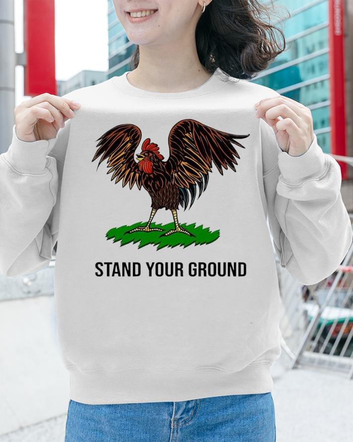 Chicken stand your ground shirt t-shirt sweatshirt