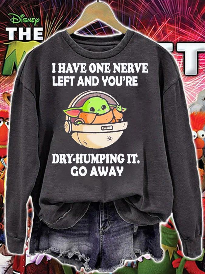 Baby Yoda I Have One Nerve Left And You're Dry-Humping It Shirt t-shirt sweatshirt