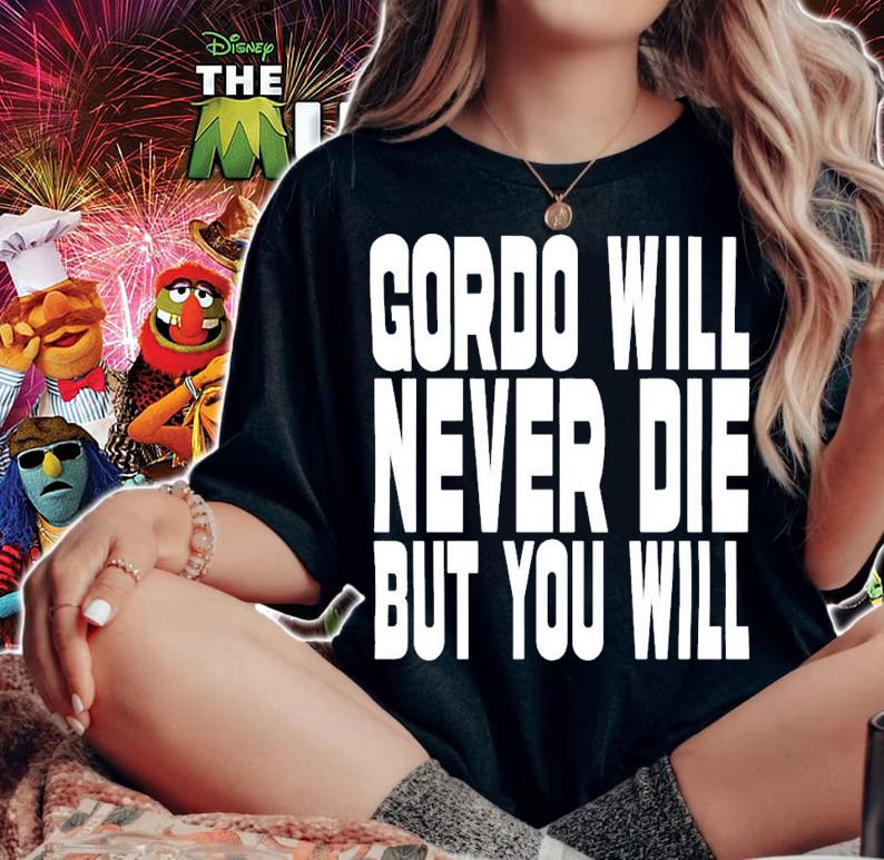Gordo Will Never Die But You Will T-Shirt t-shirt woman shirt