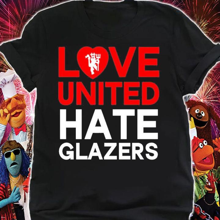 Love United hate Glazers shirt t-shirt