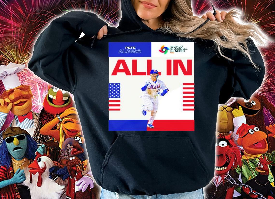 Pete Alonso New York Mets All In World Baseball Classic 2023 Shirt t-shirt hoodie
