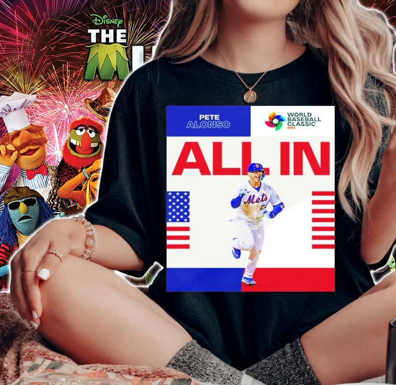 Pete Alonso New York Mets All In World Baseball Classic 2023 Shirt t-shirt woman shirt