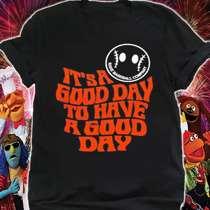 Rake Baseball It's A Good Day To Have A Good Day T-Shirt t-shirt