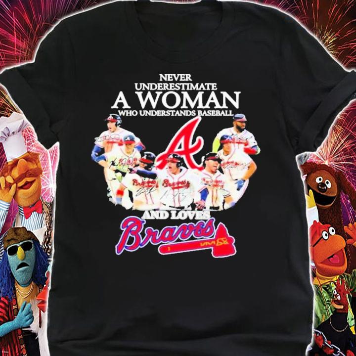 Atlanta Braves Never Underestimate A Woman Who Understands Baseball And Loves Braves Signatures t-shirt shirt