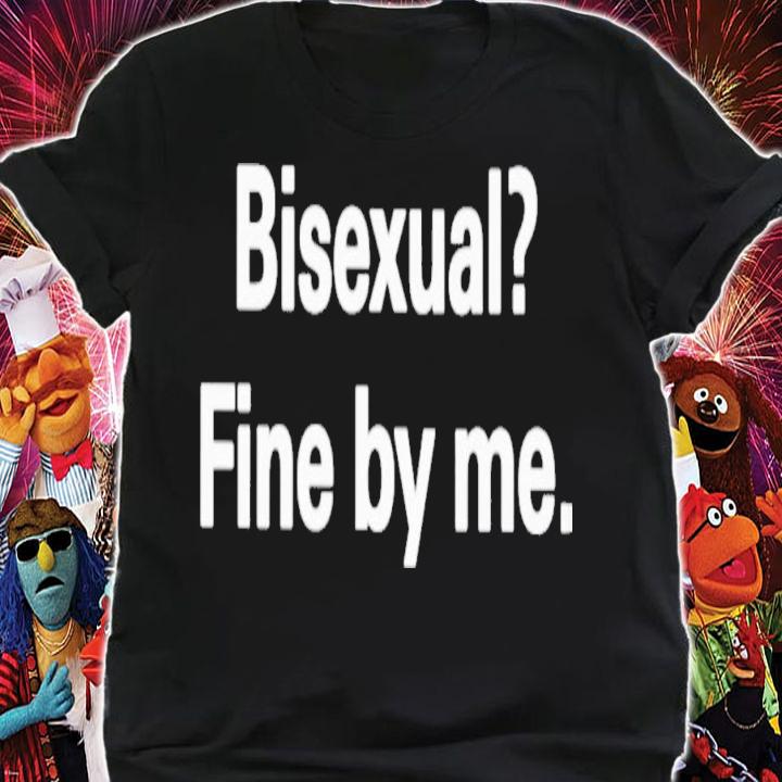 Bisexual Fine By Me T-Shirt t-shirt