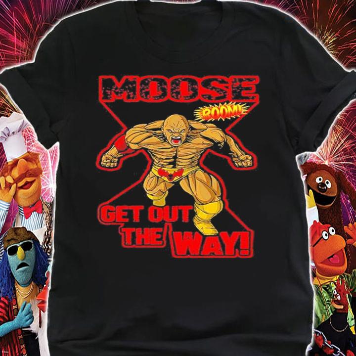 Moose Get Out the Way shirt t-shirt