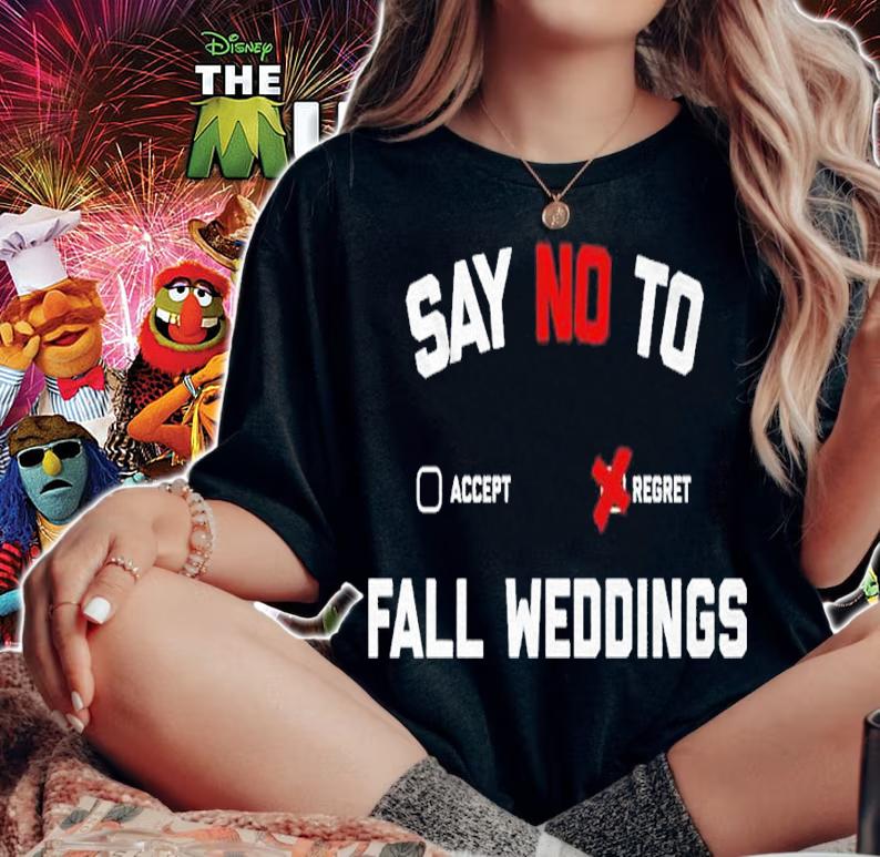 Say no to fall weddings shirt t-shirt woman shirt