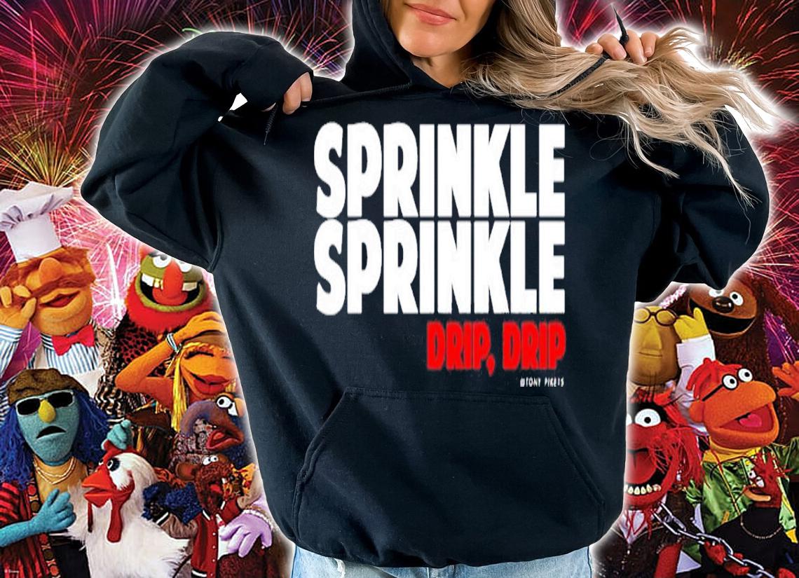 Sprinkle Sprinkle Drip Drip Tony Pike shirt t-shirt hoodie