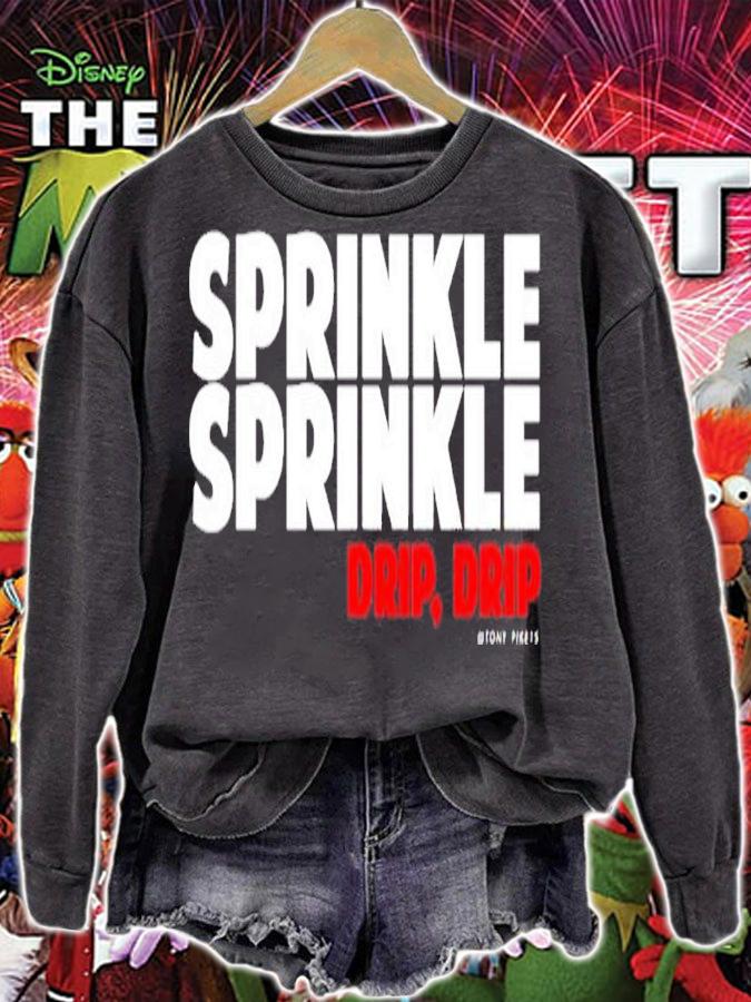 Sprinkle Sprinkle Drip Drip Tony Pike shirt t-shirt sweatshirt