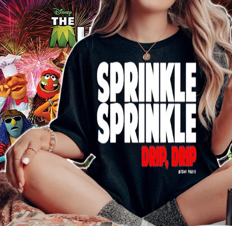 Sprinkle Sprinkle Drip Drip Tony Pike shirt t-shirt woman shirt