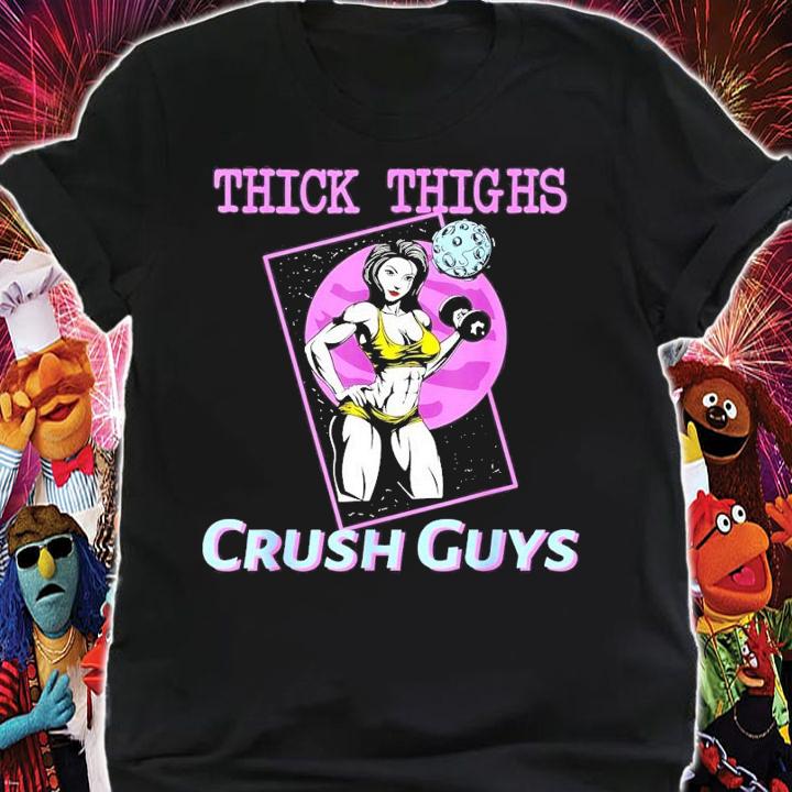 Thick Thighs Crush Guys Weightlifting Bodybuilding Gym T-Shirt t-shirt shirt