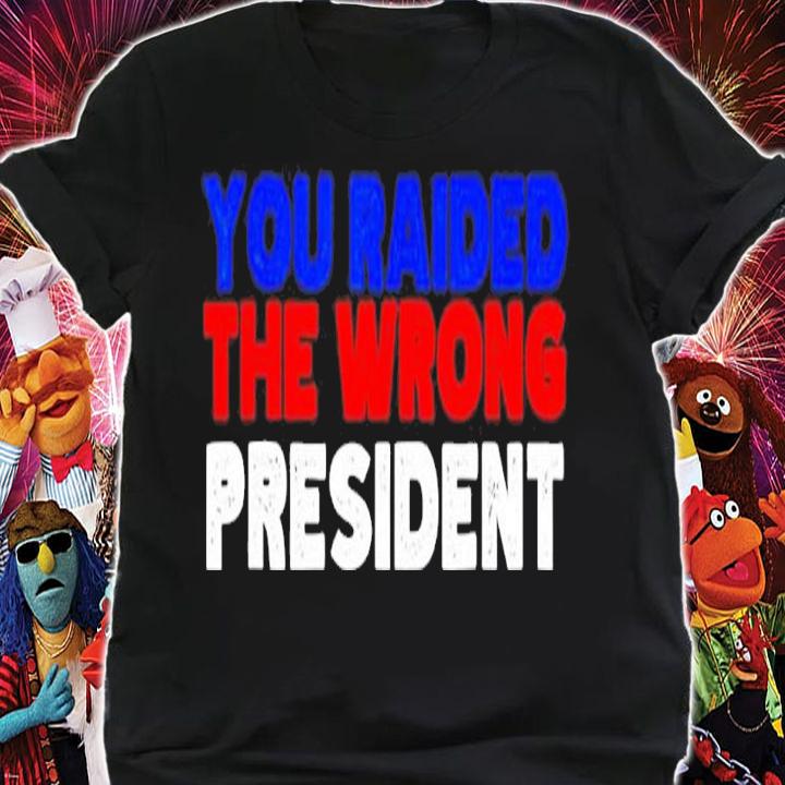 Trump you raided the wrong President shirt t-shirt shirt