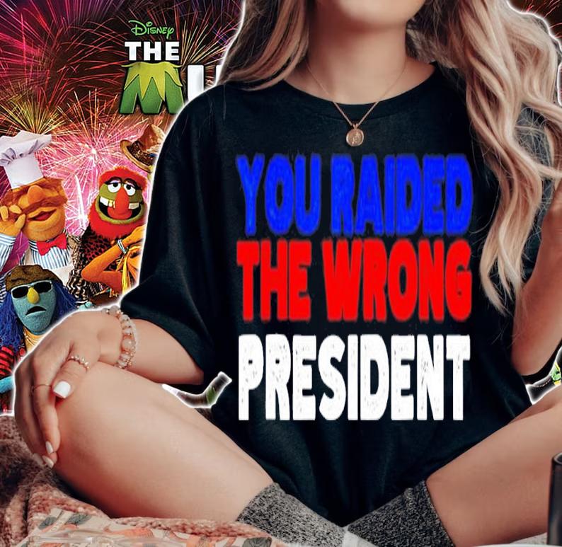 Trump you raided the wrong President shirt t-shirt woman shirt