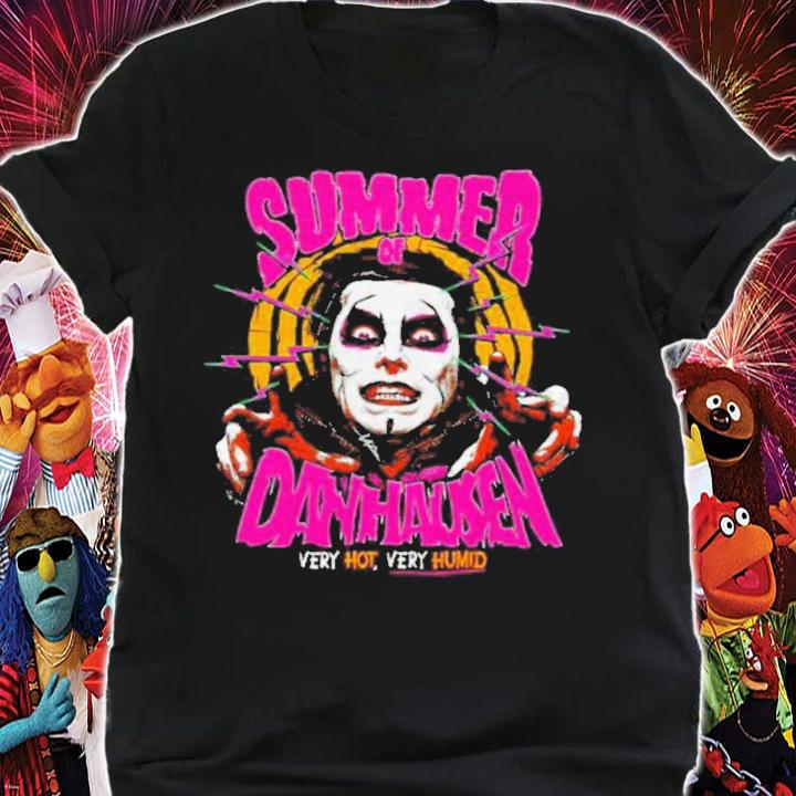 Danhausen Summer Of Danhausen Very Hot Very Humid Shirt t-shirt shirt