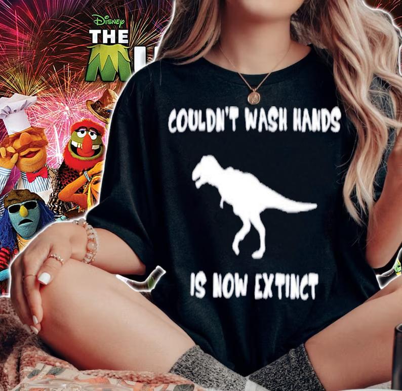 Dinosaurs Couldn't Wash Hands Is Now Extinct Shirt t-shirt