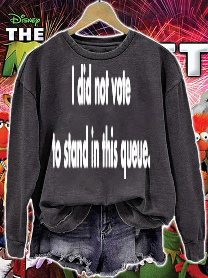 I Did Not Vote To Stand In This Queue Shirt t-shirt sweatshirt