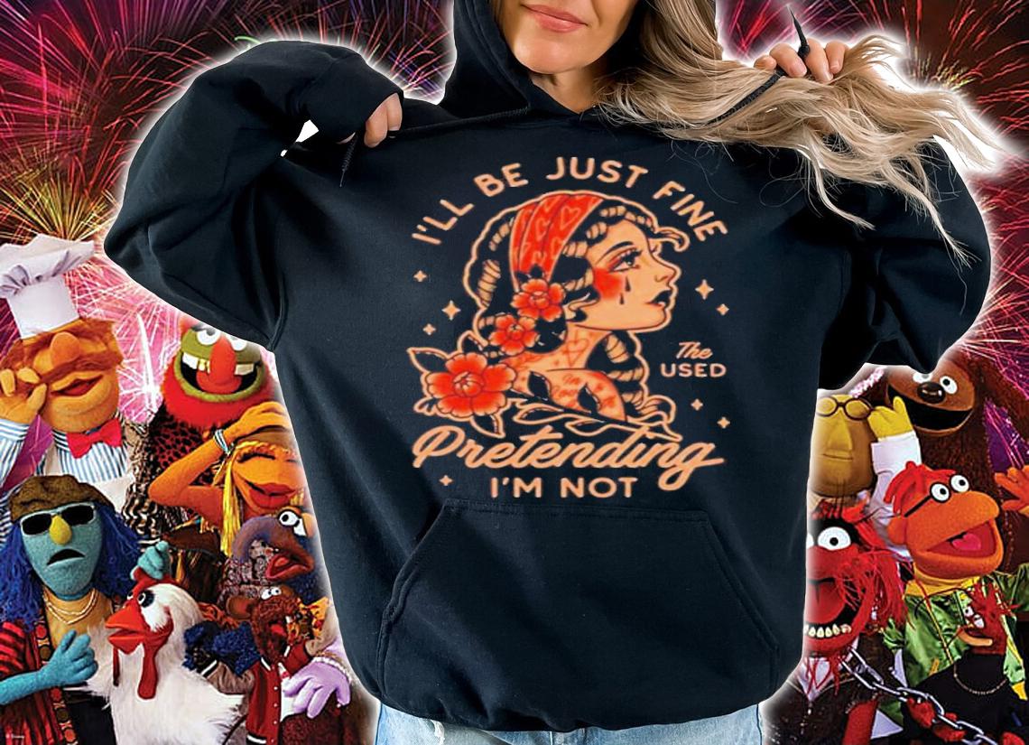Kerin Cunningham I'll be just fine the used Pretending I'm not shirt t-shirt