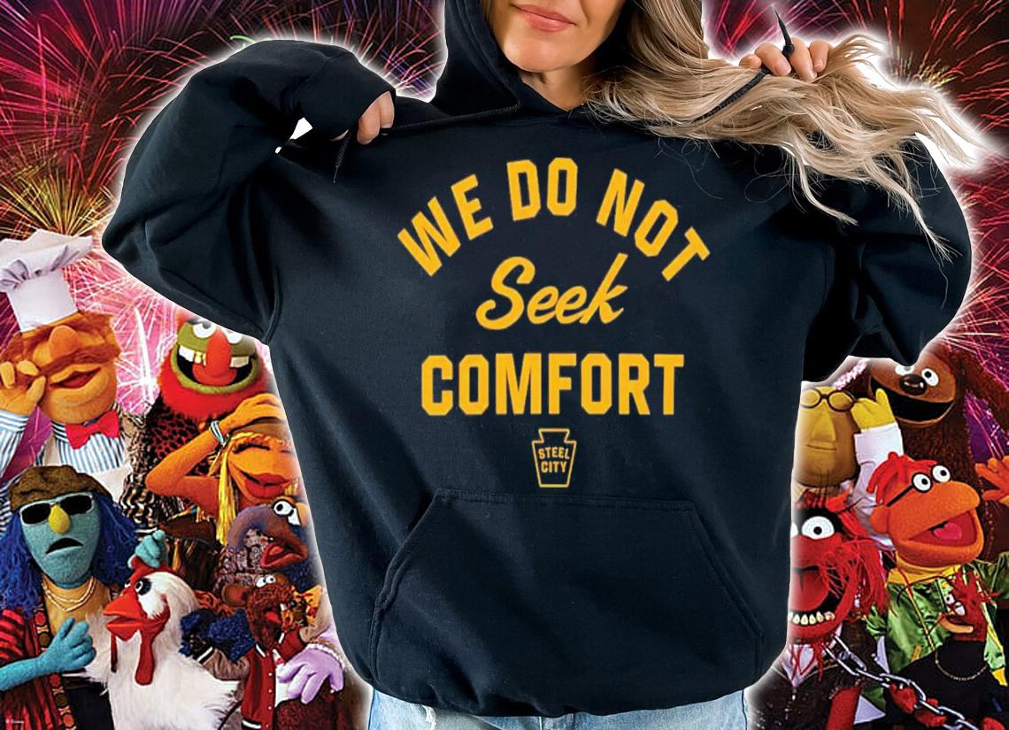 Mike Tomlin We Do Not Seek Comfort Steele City T-Shirt t-shirt hoodie