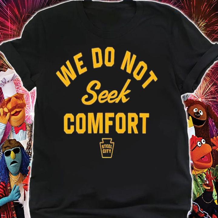 Mike Tomlin We Do Not Seek Comfort Steele City T-Shirt t-shirt shirt