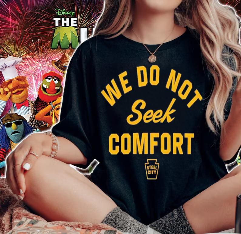 Mike Tomlin We Do Not Seek Comfort Steele City T-Shirt t-shirt woman shirt