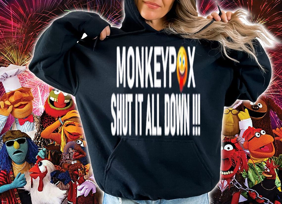 Monkeypox Shut It All Down Shirt t-shirt