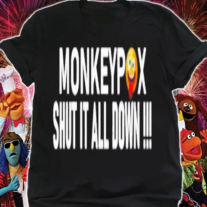 Monkeypox Shut It All Down Shirt t-shirt