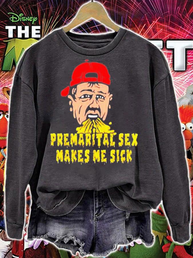Premarital Sex Makes Me Sick T-Shirt t-shirt sweatshirt