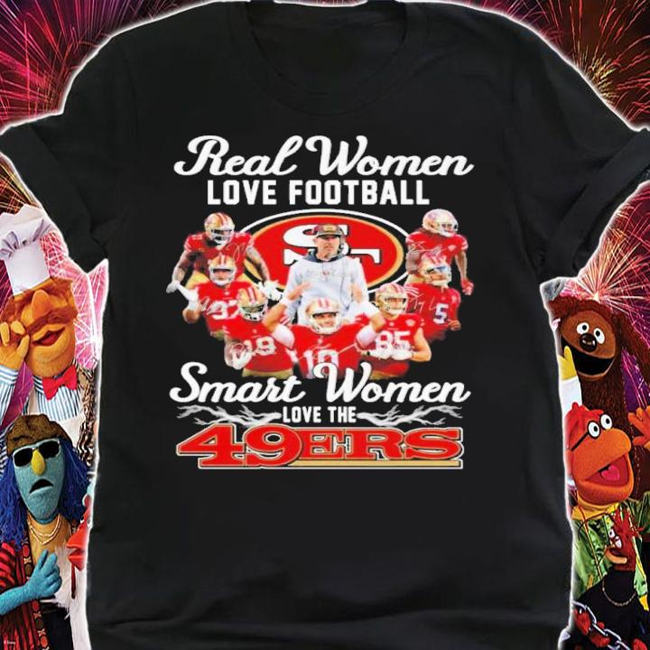 Real Women Love Baseball Smart Women Love San Francisco 49ers Signature Shirt t-shirt