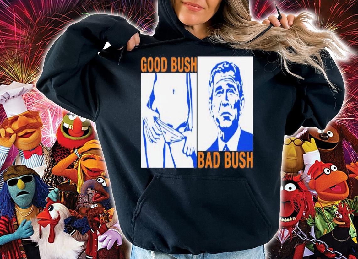 Official Good Bush Bad Shirt t-shirt hoodie